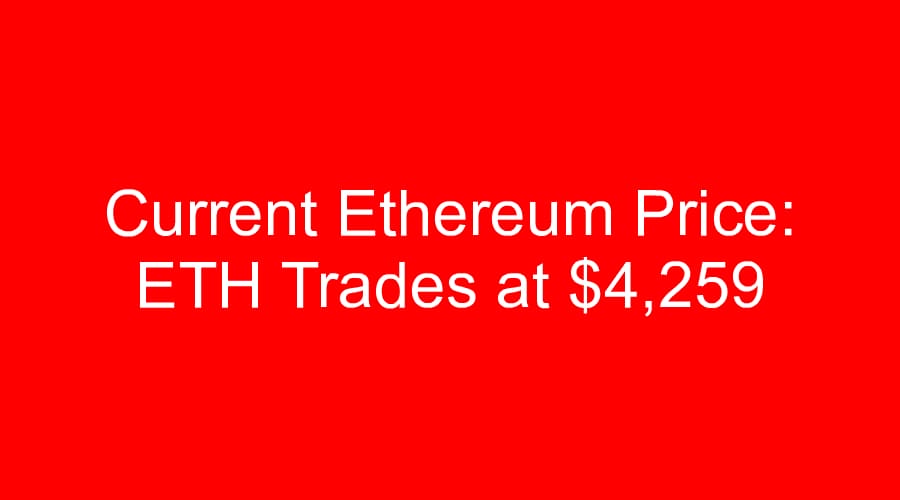 Current Ethereum Price: ETH Trades at $4,259