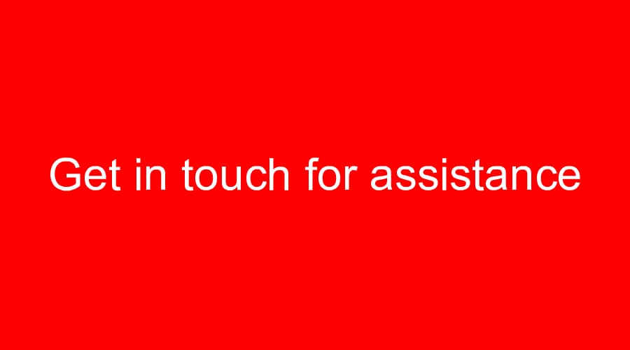 Get in touch for assistance