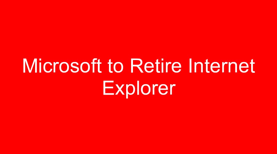 Microsoft to Retire Internet Explorer