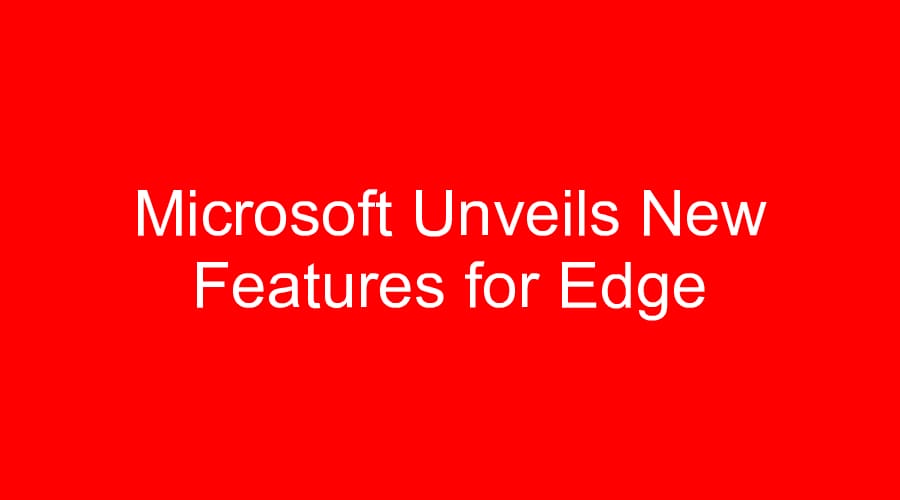 Microsoft Unveils New Features for Edge