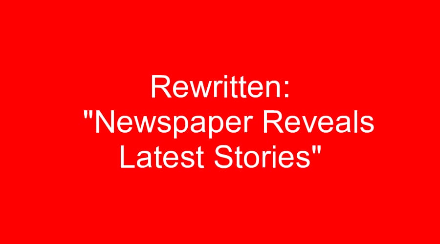 Rewritten:
  "Newspaper Reveals Latest Stories"