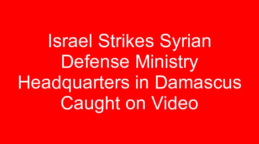 Israel Strikes Syrian Defense Ministry Headquarters in Damascus Caught on Video