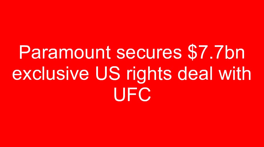 Paramount secures $7.7bn exclusive US rights deal with UFC