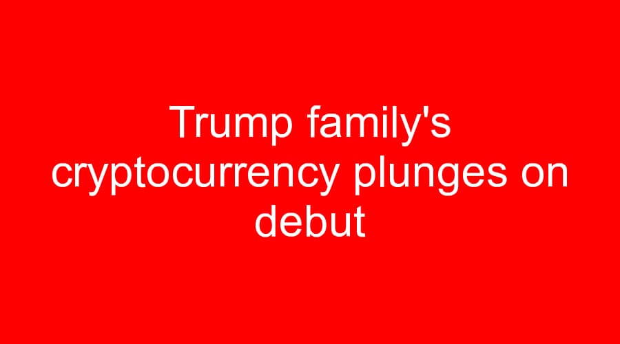 Trump family's cryptocurrency plunges on debut
