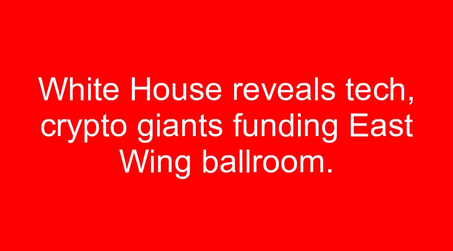 White House reveals tech, crypto giants funding East Wing ballroom.